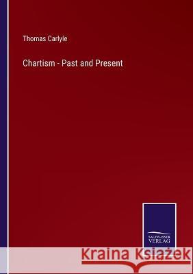 Chartism - Past and Present Thomas Carlyle   9783375119102 Salzwasser-Verlag