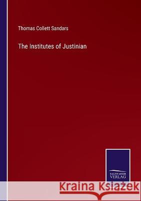 The Institutes of Justinian Thomas Collett Sandars   9783375119126