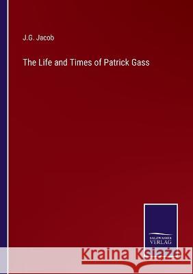 The Life and Times of Patrick Gass J. G. Jacob 9783375121563 Salzwasser-Verlag