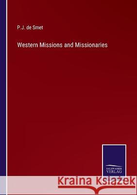 Western Missions and Missionaries P. J. De Smet 9783375121587 Salzwasser-Verlag