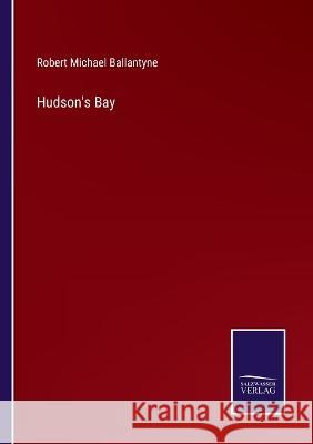 Hudson's Bay Robert Michael Ballantyne 9783375121921 Salzwasser-Verlag