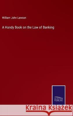 A Handy Book on the Law of Banking William John Lawson 9783375122577