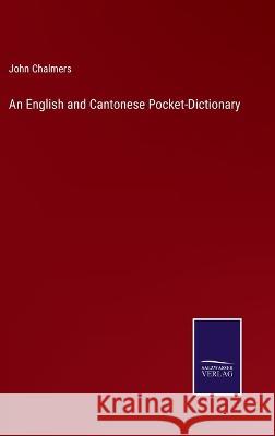 An English and Cantonese Pocket-Dictionary John Chalmers 9783375123338