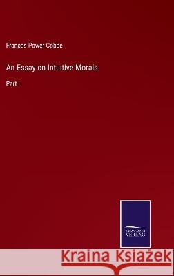 An Essay on Intuitive Morals: Part I Frances Power Cobbe 9783375123352 Salzwasser-Verlag