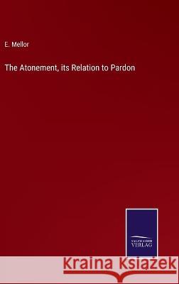 The Atonement, its Relation to Pardon E Mellor 9783375124175 Salzwasser-Verlag