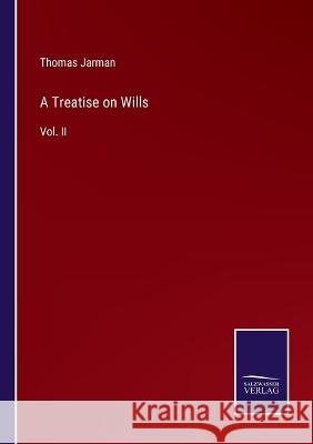 A Treatise on Wills: Vol. II Thomas Jarman 9783375124328