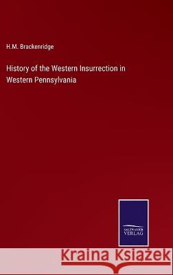 History of the Western Insurrection in Western Pennsylvania H. M. Brackenridge 9783375125073