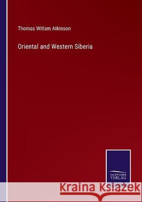 Oriental and Western Siberia Thomas Witlam Atkinson 9783375126148