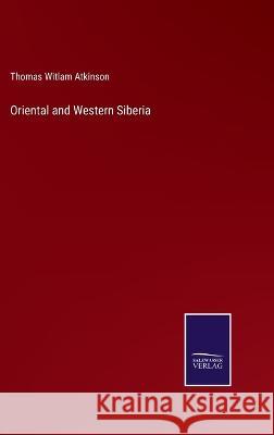 Oriental and Western Siberia Thomas Witlam Atkinson 9783375126155