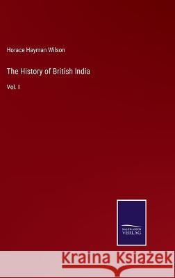 The History of British India: Vol. I Horace Hayman Wilson 9783375126391