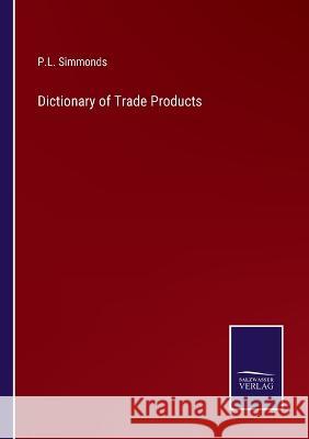 Dictionary of Trade Products P L Simmonds 9783375126780 Salzwasser-Verlag