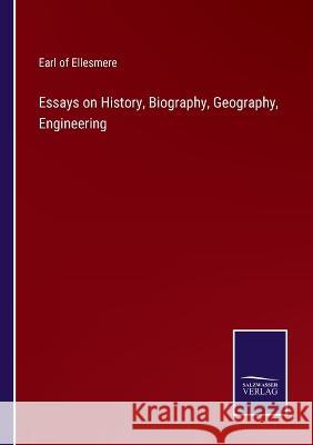 Essays on History, Biography, Geography, Engineering Earl Of Ellesmere 9783375126902 Salzwasser-Verlag