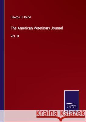 The American Veterinary Journal: Vol. III George H Dadd 9783375127688