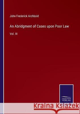 An Abridgment of Cases upon Poor Law: Vol. III John Frederick Archbold 9783375127701 Salzwasser-Verlag