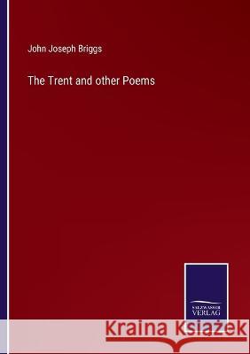 The Trent and other Poems John Joseph Briggs 9783375128043 Salzwasser-Verlag
