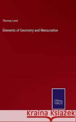 Elements of Geometry and Mensuration Thomas Lund 9783375128470 Salzwasser-Verlag