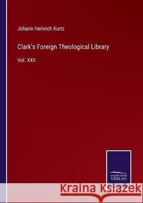 Clark's Foreign Theological Library: Vol. XXII Johann Heinrich Kurtz 9783375128968 Salzwasser-Verlag