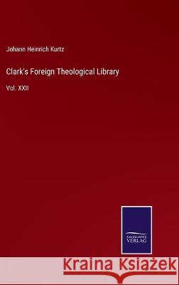 Clark's Foreign Theological Library: Vol. XXII Johann Heinrich Kurtz 9783375128975