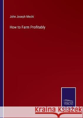 How to Farm Profitably John Joseph Mechi 9783375129088 Salzwasser-Verlag