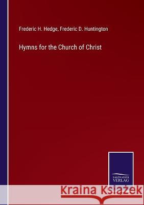 Hymns for the Church of Christ Frederic H Hedge, Frederic D Huntington 9783375129101