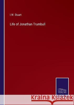 Life of Jonathan Trumbull I W Stuart 9783375129361 Salzwasser-Verlag
