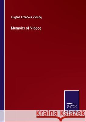 Memoirs of Vidocq Eugéne Francois Vidocq 9783375129507 Salzwasser-Verlag