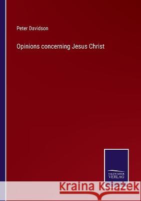 Opinions concerning Jesus Christ Peter Davidson 9783375129620 Salzwasser-Verlag