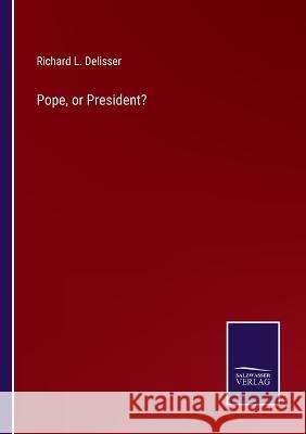 Pope, or President? Richard L Delisser 9783375129842 Salzwasser-Verlag