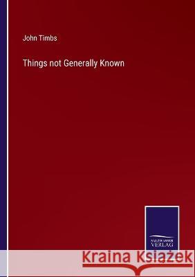 Things not Generally Known John Timbs 9783375130428 Salzwasser-Verlag