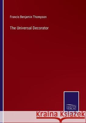 The Universal Decorator Francis Benjamin Thompson 9783375130527 Salzwasser-Verlag