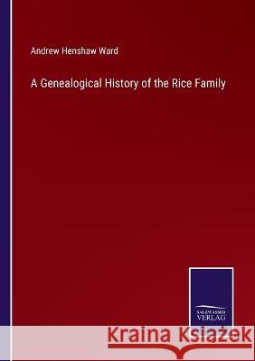 A Genealogical History of the Rice Family Andrew Henshaw Ward 9783375131388