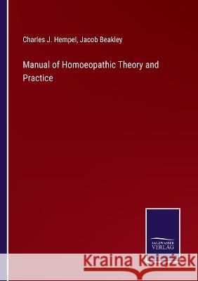 Manual of Homoeopathic Theory and Practice Charles J Hempel, Jacob Beakley 9783375131487