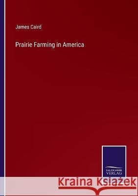 Prairie Farming in America James Caird 9783375131746 Salzwasser-Verlag