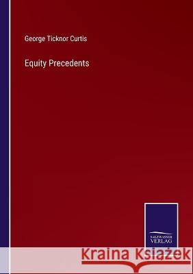 Equity Precedents George Ticknor Curtis 9783375132101