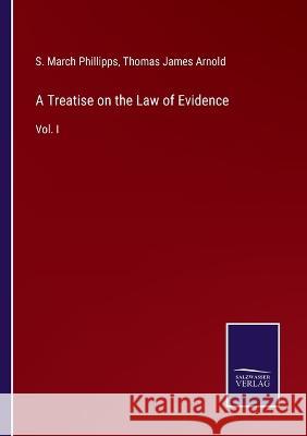 A Treatise on the Law of Evidence: Vol. I S March Phillipps, Thomas James Arnold 9783375132125 Salzwasser-Verlag