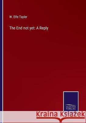 The End not yet: A Reply W Elfe Tayler 9783375132507 Salzwasser-Verlag