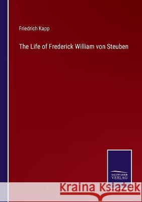 The Life of Frederick William von Steuben Friedrich Kapp 9783375132880