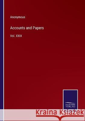 Accounts and Papers: Vol. XXIX Anonymous 9783375133344 Salzwasser-Verlag