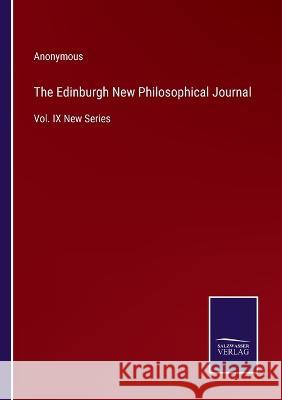 The Edinburgh New Philosophical Journal: Vol. IX New Series Anonymous 9783375133849 Salzwasser-Verlag