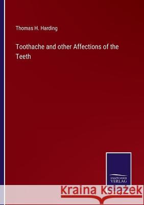 Toothache and other Affections of the Teeth Thomas H Harding 9783375133924 Salzwasser-Verlag