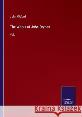 The Works of John Dryden: Vol. I John Mitford 9783375134044 Salzwasser-Verlag