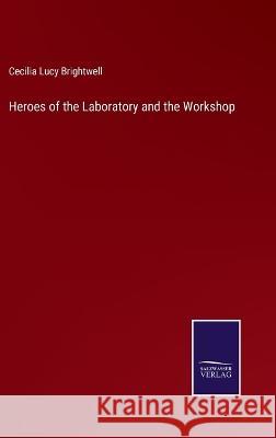 Heroes of the Laboratory and the Workshop Cecilia Lucy Brightwell 9783375134259 Salzwasser-Verlag