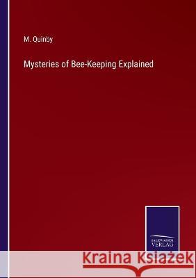 Mysteries of Bee-Keeping Explained M. Quinby 9783375134945
