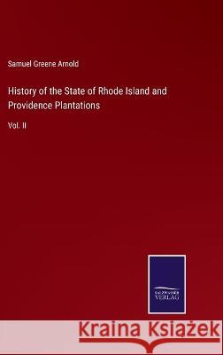 History of the State of Rhode Island and Providence Plantations: Vol. II Samuel Greene Arnold 9783375135393 Salzwasser-Verlag