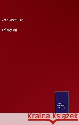 Of Motion John Robert Lunn   9783375135737