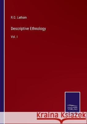 Descriptive Ethnology: Vol. I R. G. Latham 9783375136000 Salzwasser-Verlag