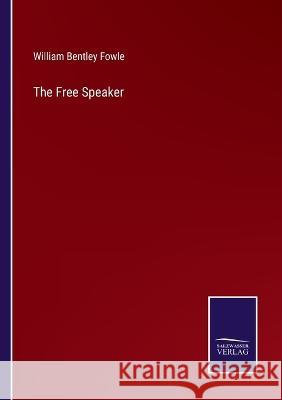 The Free Speaker William Bentley Fowle   9783375136444