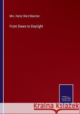 From Dawn to Daylight Henry Ward Beecher 9783375136505