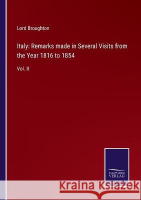 Italy: Remarks made in Several Visits from the Year 1816 to 1854: Vol. II Lord Broughton 9783375137243 Salzwasser-Verlag