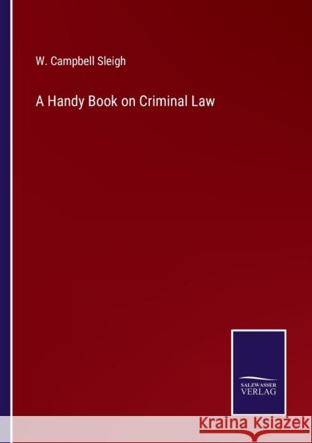 A Handy Book on Criminal Law W. Campbell Sleigh 9783375139704
